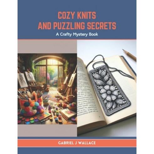 (영문도서) Cozy Knits and Puzzling Secrets: A Crafty Mystery Book Paperback, Independently Published, English, 9798878363914
