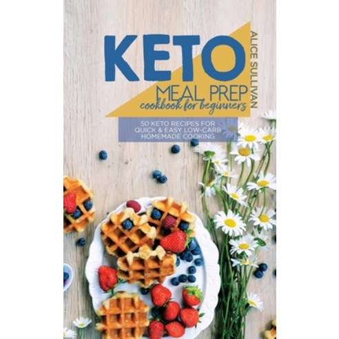 Keto Meal Prep Cookbook For Beginners: 50 Keto Recipes For Quick And Easy Low-Carb Homemade Cooking Hardcover, Charlie Creative Lab, English, 9781801684002