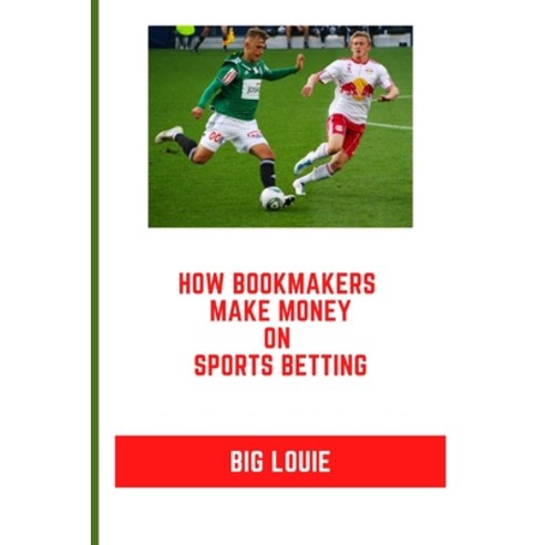 (영문도서) How Bookmakers Make Money On Sports Betting Paperback ...