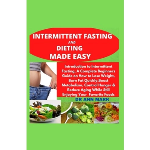Intermittent Fasting And Dieting Made Easy: Introduction to intermittent fasting a complete beginne... Paperback, Independently Published, English, 9798568573265