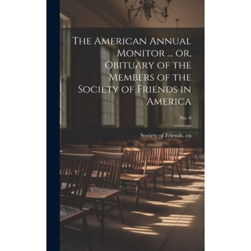 (영문도서) The American Annual Monitor ... or Obituary of the Members of the Society of Friends in Amer... Hardcover, Legare Street Press, English, 9781020522383