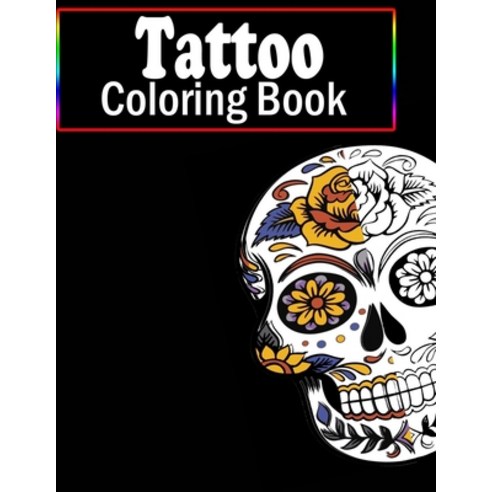 Tattoo Coloring Book: An Adult Coloring Book of Traditional and Relaxing Tattoo Designs for Men and ... Paperback, Independently Published