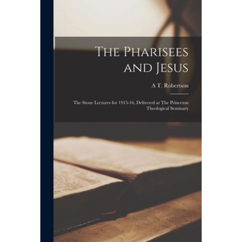 (영문도서) The Pharisees and Jesus: The Stone Lectures for 1915-16 Delivered at The Princeton Theologic... Paperback, Legare Street Press, English, 9781016007863