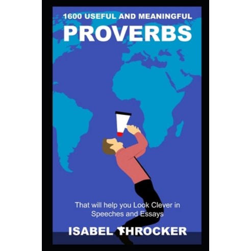 1600 Useful and Meaningful Proverbs that will help you Look Clever in Speeches and Essays Paperback, Independently Published, English, 9798747758681