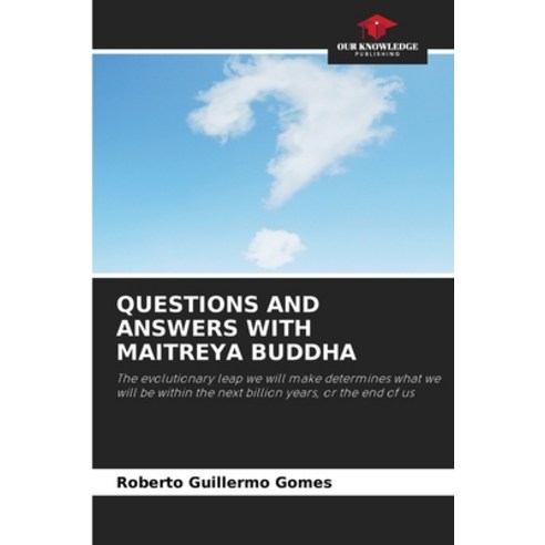 (영문도서) Questions and Answers with Maitreya Buddha Paperback, Our Knowledge Publishing, English, 9786205614235