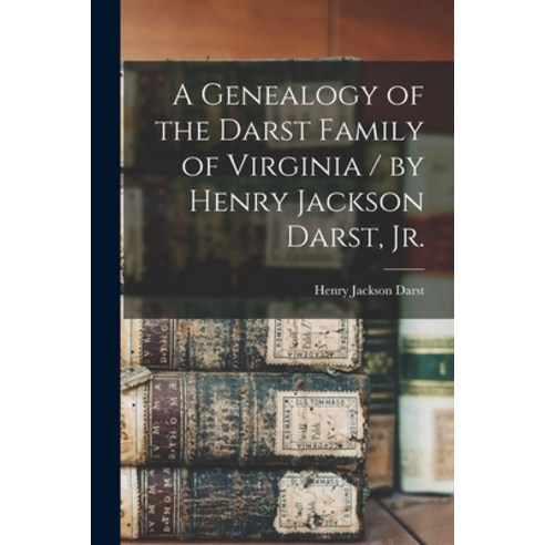 (영문도서) A Genealogy of the Darst Family of Virginia / by Henry Jackson Darst Jr. Paperback, Hassell Street Press, English, 9781014756794