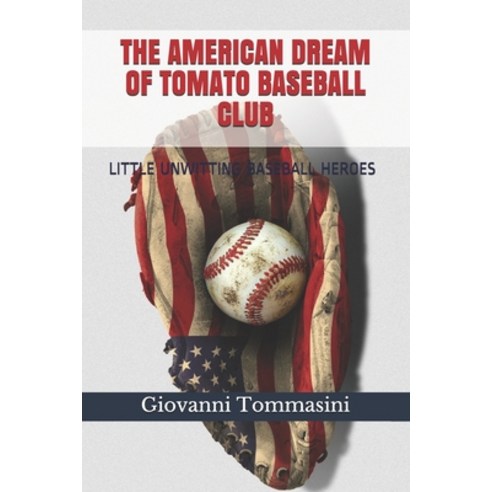 The American Dream of Tomato Baseball Club: Little Unwitting Baseball Heroes Paperback, Independently Published, English, 9781670302397