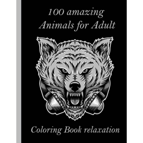 100 amazing Animals for Adult Coloring Book relaxation: An Adult Coloring Book with Lions Elephants... Paperback, Independently Published, English, 9798726709475