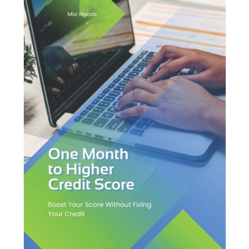 (영문도서) One Month to Higher Credit Score: Boost Your Score Without Fixing Your Credit Paperback, Independently Published, English, 9798375722603