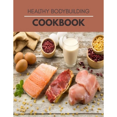 Healthy Bodybuilding Cookbook: Recipes and a Meal Plan to Make Healthy Eating Easy Paperback, Independently Published, English, 9798599439714