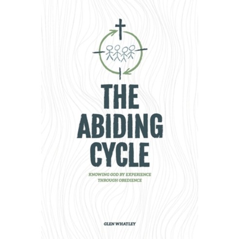 The Abiding Cycle: Knowing God by Experience through Obedience Paperback, Gathering Place Press