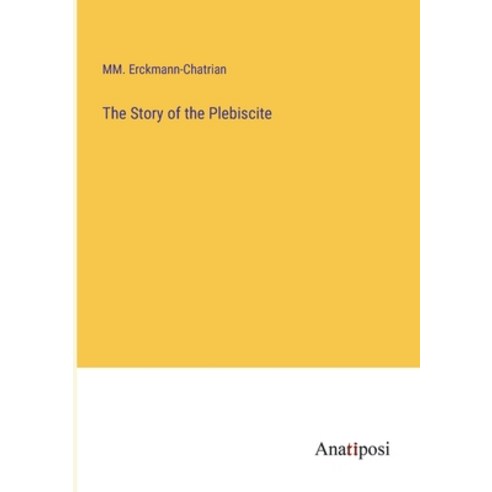 (영문도서) The Story of the Plebiscite Paperback, Anatiposi Verlag, English, 9783382150822