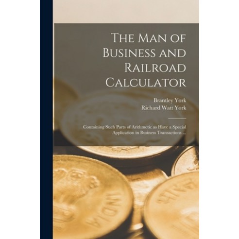 (영문도서) The Man of Business and Railroad Calculator: Containing Such Parts of Arithmetic as Have a Sp... Paperback, Legare Street Press, English, 9781014901767