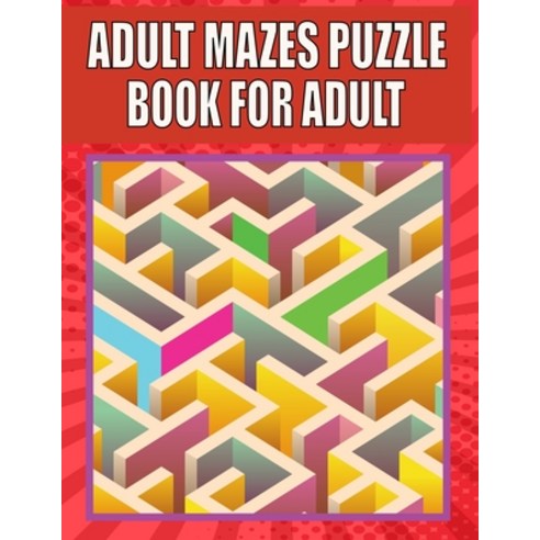 Adult Mazes Puzzle Book For adult: A Travel Size Maze Adult Book with 200 Extreme Mazes for Adults ... Paperback, Independently Published, English, 9798738239960