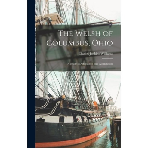 (영문도서) The Welsh of Columbus Ohio: A Study in Adaptation and Assimilation Hardcover, Legare Street Press, English, 9781017443509
