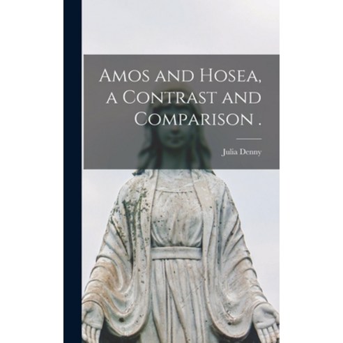 (영문도서) Amos and Hosea a Contrast and Comparison . Hardcover, Hassell Street Press, English, 9781013583155