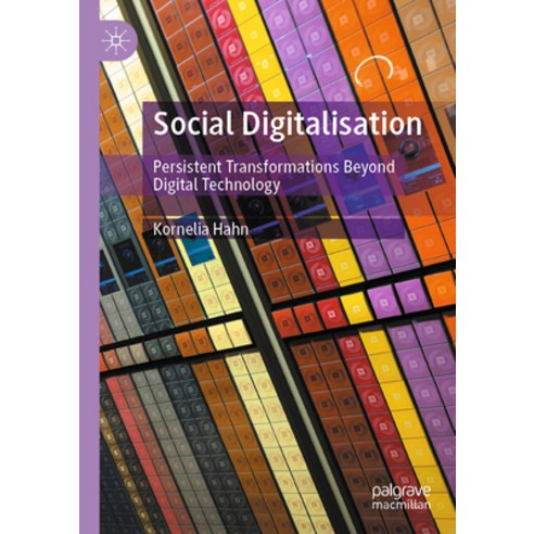 (영문도서) Social Digitalisation: Persistent Transformations Beyond Digital Technology Paperback, Palgrave MacMillan, English, 9783030798697