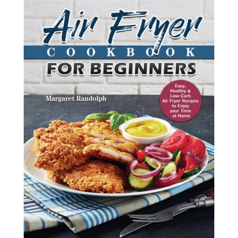 Air Fryer Cookbook For Beginners Paperback, Margaret Randolph, English, 9781801243575