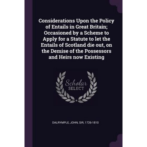 (영문도서) Considerations Upon the Policy of Entails in Great Britain; Occasioned by a Scheme to Apply f... Paperback, Palala Press, English, 9781378903308