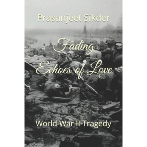 (영문도서) Fading Echoes of Love: World War II Tragedy Paperback, Independently Published, English, 9798860038950
