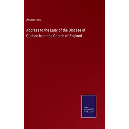 (영문도서) Address to the Laity of the Diocese of Quebec from the Church of England Hardcover, Salzwasser-Verlag, English, 9783375121655