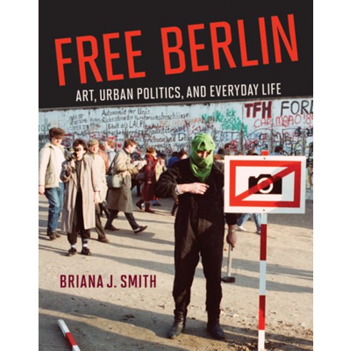 (영문도서) Free Berlin: Art Urban Politics and Everyday Life Hardcover, MIT Press, English, 9780262047197