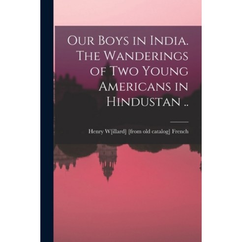 (영문도서) Our Boys in India. The Wanderings of two Young Americans in Hindustan .. Paperback, Legare Street Press, English, 9781019238615