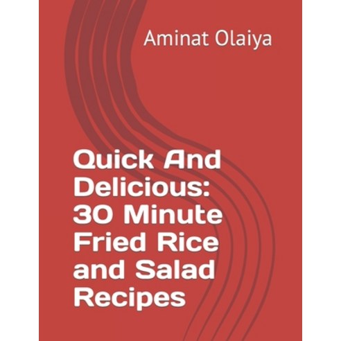 (영문도서) Quick And Delicious: 30 Minute Fried Rice and Salad Recipes Paperback, Independently Published, English, 9798860189164
