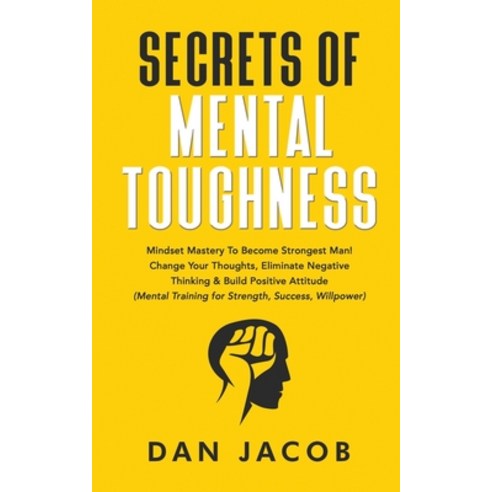 Secrets of Mental Toughness: Mindset Mastery to Become Strongest Man! Change Your Thoughts Eliminat... Paperback, Independently Published, English, 9798687119375