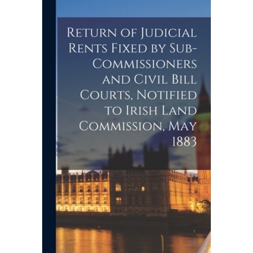(영문도서) Return of Judicial Rents Fixed by Sub-Commissioners and Civil Bill Courts Notified to Irish ... Paperback, Legare Street Press, English, 9781014752963