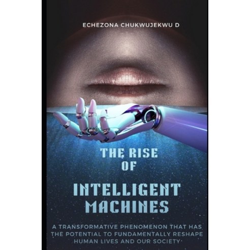 (영문도서) The Rise of Intelligent Machines: Exploring the Intersection of AI and Humanity Paperback, Independently Published, English, 9798394680021