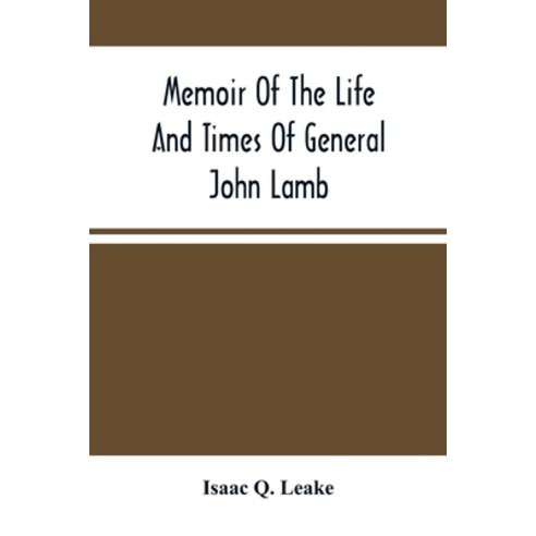Memoir Of The Life And Times Of General John Lamb: An Officer Of The Revolution Who Commanded The P... Paperback, Alpha Edition, English, 9789354502200