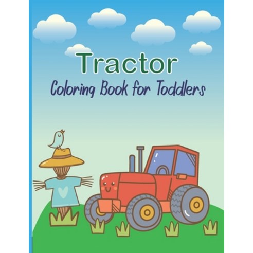 Tractor Coloring Book For Toddlers: A Fun Coloring Book For Kids Ages 4-8 With Cute Designs Of Tract... Paperback, Independently Published, English, 9798584444969