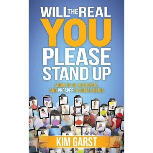 (영문도서) Will the Real You Please Stand Up: Show Up Be Authentic and Prosper in Social Media Paperback, Morgan James Publishing, English, 9781630472702