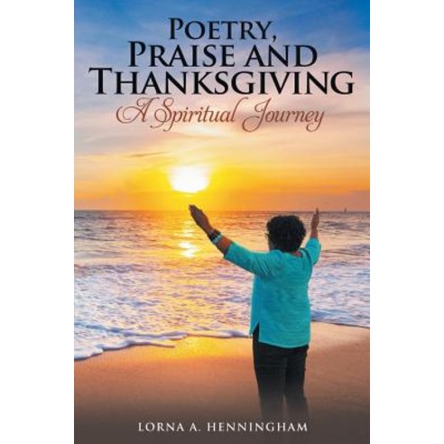 Poetry Praise and Thanksgiving: A Spiritual Journey Paperback, Christian Faith Publishing,..., English, 9781644160763