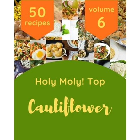 (영문도서) Holy Moly! Top 50 Cauliflower Recipes Volume 6: A Cauliflower Cookbook to Fall In Love With Paperback, Independently Published, English, 9798508833268