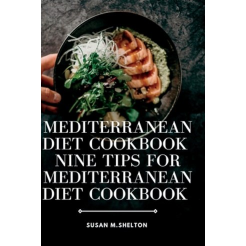 (영문도서) Mediterranean diet cookbook: Nine tips for Mediterranean diet Cookbook Paperback, Independently Published, English, 9798851544125