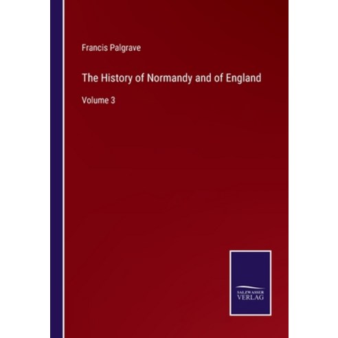 (영문도서) The History of Normandy and of England: Volume 3 Paperback, Salzwasser-Verlag, English, 9783752592962
