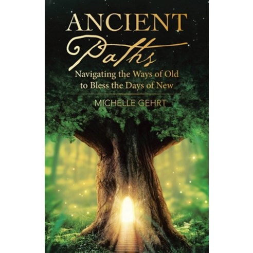 (영문도서) Ancient Paths: Navigating the Ways of Old to Bless the Days of New Paperback, WestBow Press, English, 9781664232280