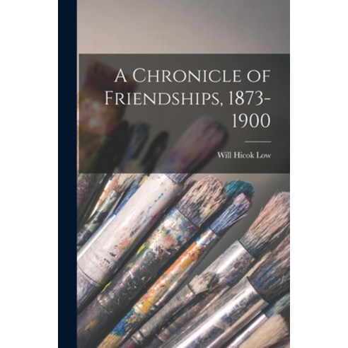 (영문도서) A Chronicle of Friendships 1873-1900 Paperback, Legare Street Press, English, 9781016214483