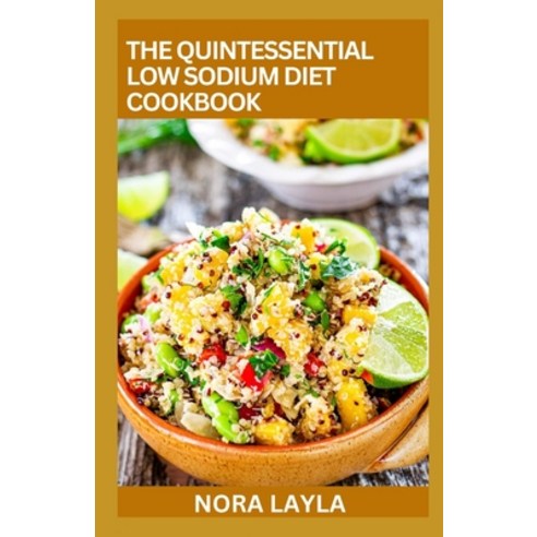 (영문도서) The Quintessential Low Sodium Diet Cookbook: 100+ Healthy Recipes to Live Healthy Paperback, Independently Published, English, 9798367575958