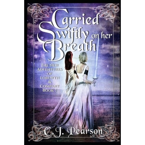 (영문도서) Carried Swiftly on her Breath: The New Adventures of Lorewyn & Company Book 7 Paperback, Independently Published, English, 9798515503710