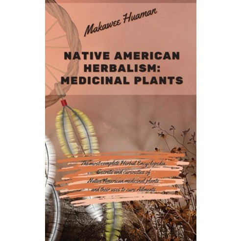 Native American Herbalism Medicinal Plants: The most complete Herbal Encyclopedia. Secrets and curio... Hardcover, Writebetter Ltd, English, 9781914373350