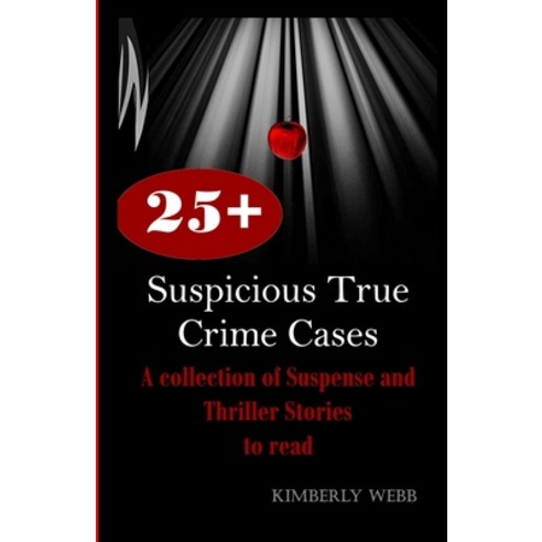 25+ Suspicious True Crime Cases: A collection of Suspense and Thriller Stories to read Paperback, Independently Published