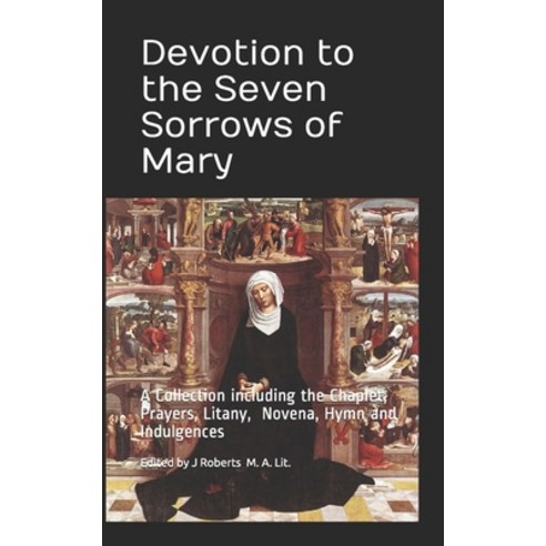 Devotion to the Seven Sorrows of Mary: A Collection including the Chaplet Prayers Litany Hymn and... Paperback, Independently Published, English, 9798591119881