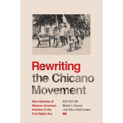 Rewriting the Chicano Movement: New Histories of Mexican American Activism in the Civil Rights Era Paperback, University of Arizona Press, English, 9780816541454