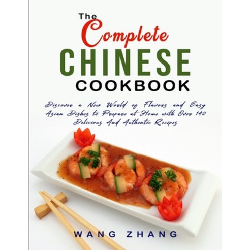 The Complete Chinese Cookbook: Discover a New World of Flavors and Easy Asian Dishes to Prepare at H... Paperback, Charlie Creative Lab Ltd Pu..., English, 9781801644891