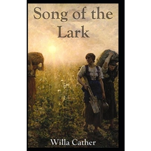 The Song of the Lark Illustrated Paperback, Independently Published, English, 9798734884591