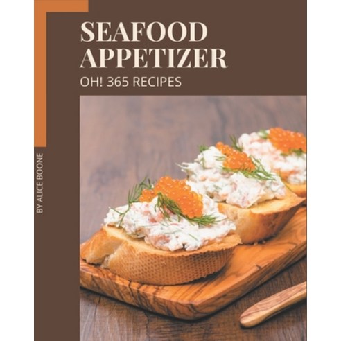 Oh! 365 Seafood Appetizer Recipes: Save Your Cooking Moments with Seafood Appetizer Cookbook! Paperback, Independently Published, English, 9798573280714