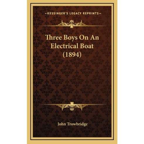 Three Boys On An Electrical Boat (1894) Hardcover, Kessinger Publishing